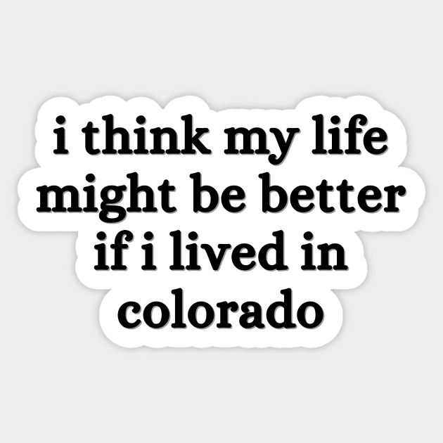 I think my life might be better if I lived in Colorado - Renee Rapp - Everything to Everyone Sticker by tziggles